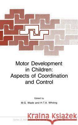 Motor Development in Children: Aspects of Coordination and Control Wade                                     M. G. Wade H. T. a. Whiting 9789024733897 Springer - książka