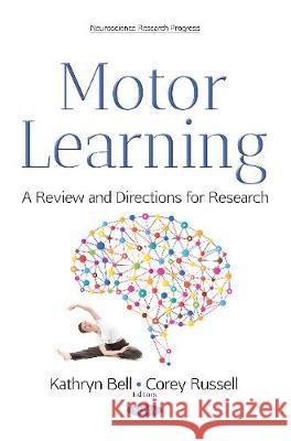 Motor Learning: A Review & Directions for Research Kathryn Bell, Corey Russell 9781536125047 Nova Science Publishers Inc - książka