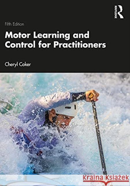Motor Learning and Control for Practitioners Cheryl (Plymouth State University, USA) Coker 9780367480530 Routledge - książka