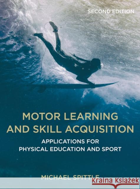 Motor Learning and Skill Acquisition: Applications for Physical Education and Sport Michael Spittle 9781352011623 Red Globe Press - książka