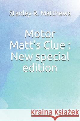 Motor Matt's Clue: New special edition Stanley R. Matthews 9781674463872 Independently Published - książka