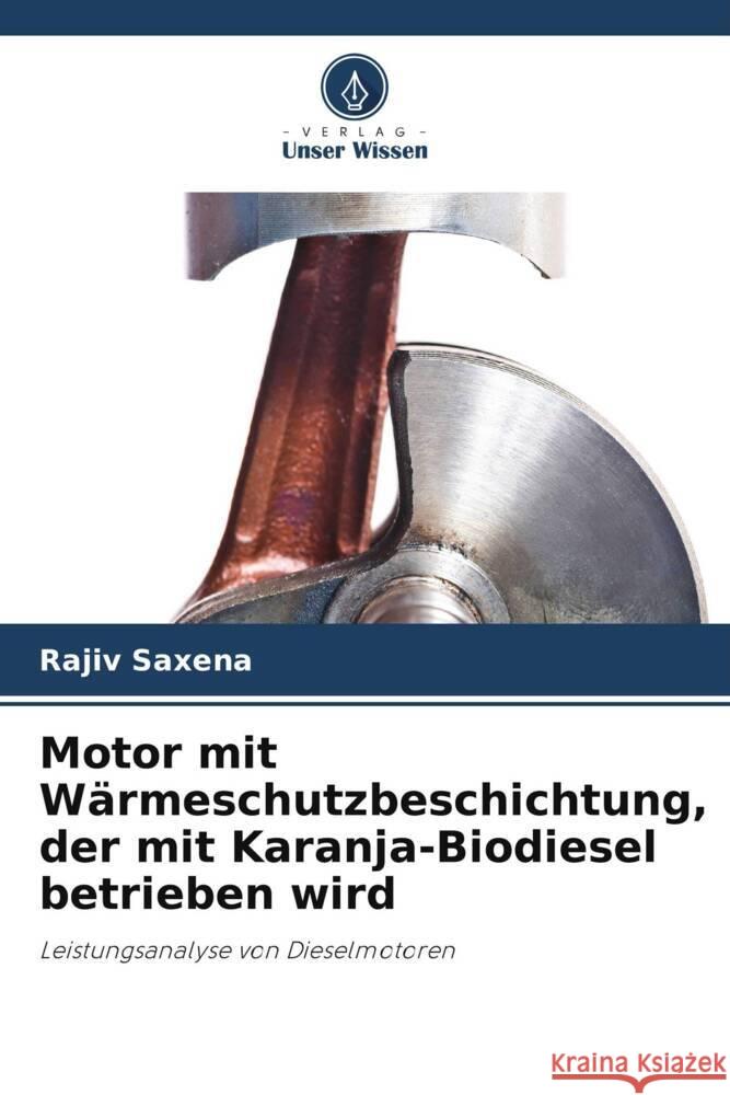 Motor mit Wärmeschutzbeschichtung, der mit Karanja-Biodiesel betrieben wird Saxena, Rajiv 9786205561492 Verlag Unser Wissen - książka