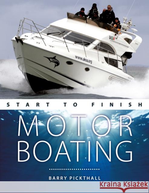 Motorboating Start to Finish: From Beginner to Advanced: The Perfect Guide to Improving Your Motorboating Skills Pickthall, Barry 9781912177288 Fernhurst Books - książka
