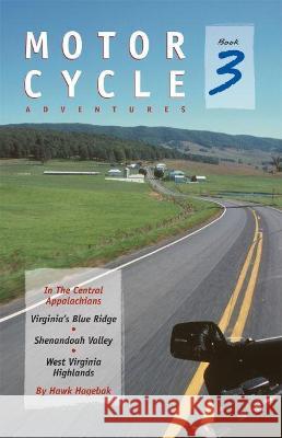 Motorcycle Adventures in the Central Appalachians: Virginia's Blue Ridge, Shenandoah Valley, West Virginia Highlands Hawk Hagebak 9781889596174 Milestone Press (NC) - książka