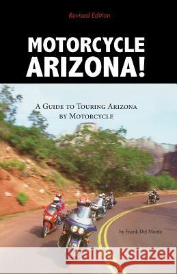Motorcycle Arizona: A Guide to Touring Arizona by Motorcycle Frank DelMonte 9780914846994 Primer Publishers - książka