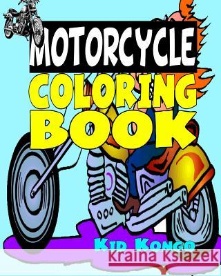 Motorcycle Coloring Book Kid Kongo 9781532839948 Createspace Independent Publishing Platform - książka
