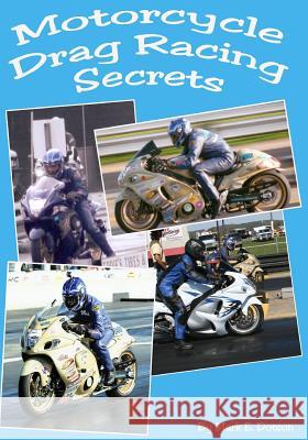 Motorcycle Drag Racing Secrets MR Mark E. Dotson 9781461169970 Createspace - książka