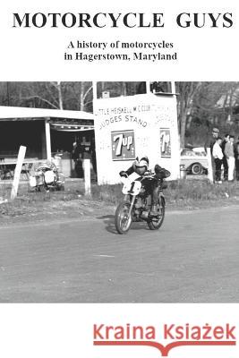Motorcycle Guys: A history of motorcycles in Hagerstown, Maryland Ted Ellis   9780998833088 Ted Ellis - książka