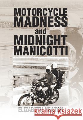 Motorcycle Madness and Midnight Manicotti Elizabeth Heaton 9781503562233 Xlibris Corporation - książka