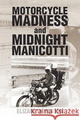 Motorcycle Madness and Midnight Manicotti Elizabeth Heaton 9781503562240 Xlibris Corporation - książka