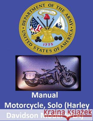 Motorcycle, Solo (Harley Davidson Model WLA) By: United States. War Department War Department, United States 9781542692052 Createspace Independent Publishing Platform - książka