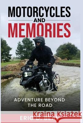 Motorcycles and Memories: Adventure Beyond the Road Eric Beal 9781970652031 Last Bastion Media - książka