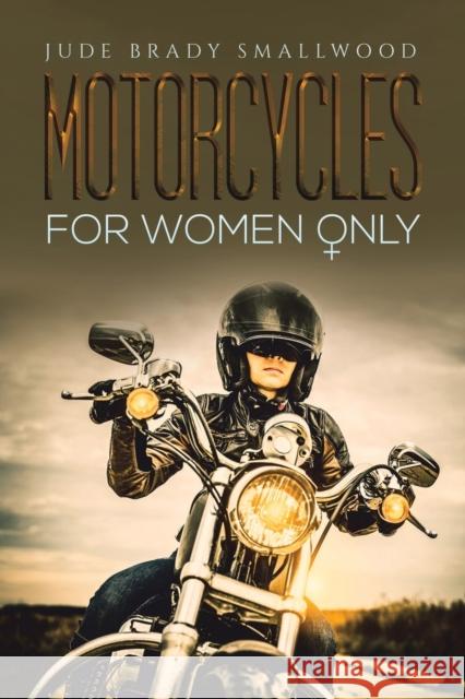 Motorcycles for Women Only Jude Brady Smallwood 9781645751182 Austin Macauley Publishers LLC - książka