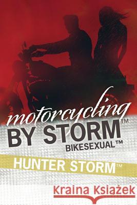 Motorcycling by Storm: BikeSexual Storm, Hunter 9781481279246 Createspace - książka