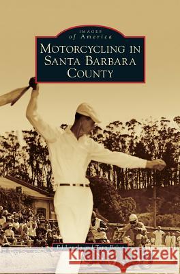 Motorcycling in Santa Barbara County Ed Langlo Tony Baker 9781531699567 History Press Library Editions - książka