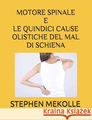 Motore Spinale E Le Quindici Cause Olistiche del Mal Di Schiena Stephen Mekolle 9781072542261 Independently Published - książka