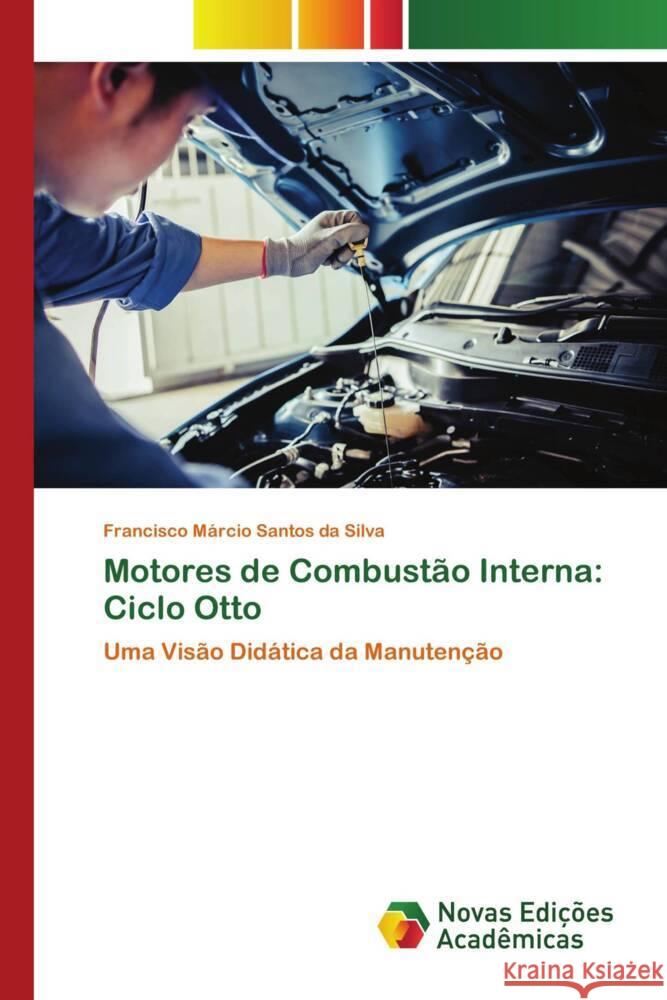 Motores de Combustão Interna: Ciclo Otto Da Silva, Francisco Márcio Santos 9786139793280 Novas Edições Acadêmicas - książka