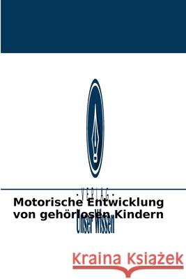 Motorische Entwicklung von gehörlosen Kindern Parvin Veiskarami, Mehdi Roozbahani 9786203636567 Verlag Unser Wissen - książka