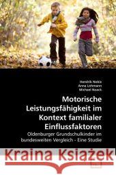 Motorische Leistungsfähigkeit im Kontext familialer Einflussfaktoren : Oldenburger Grundschulkinder im bundesweiten Vergleich - Eine Studie Nobis, Hendrik 9783639208689 VDM Verlag Dr. Müller - książka