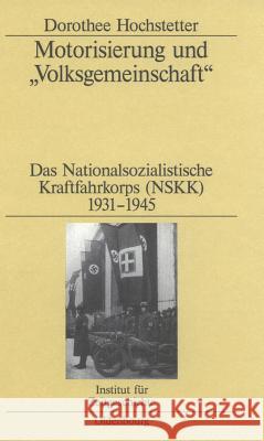 Motorisierung Und Volksgemeinschaft: Das Nationalsozialistische Kraftfahrkorps (Nskk) 1931-1945 Hochstetter, Dorothee 9783486575705 Oldenbourg Wissenschaftsverlag - książka