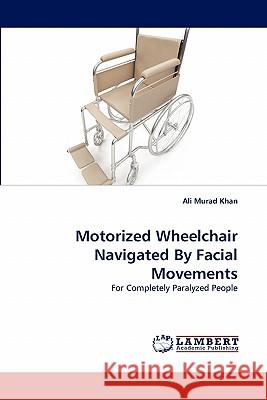 Motorized Wheelchair Navigated By Facial Movements Murad Khan, Ali 9783843355124 LAP Lambert Academic Publishing AG & Co KG - książka