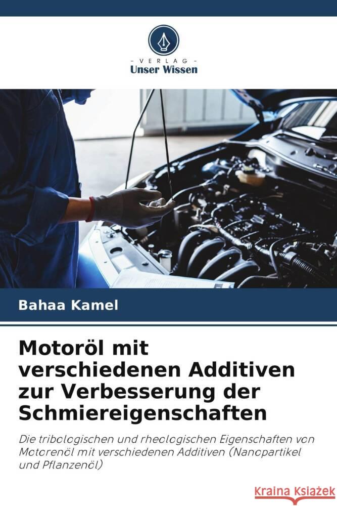 Motor?l mit verschiedenen Additiven zur Verbesserung der Schmiereigenschaften Bahaa Kamel 9786207192830 Verlag Unser Wissen - książka