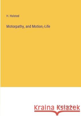 Motorpathy, and Motion, -Life H. Halsted 9783382300586 Anatiposi Verlag - książka