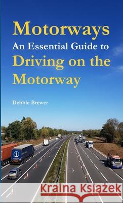 Motorways, An Essential Guide to Driving on the Motorway Debbie Brewer 9780244419776 Lulu.com - książka