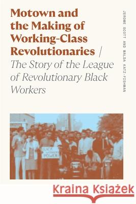 Motown and the Making of Working-Class Revolutionaries: The Story of the League of Revolutionary Black Workers Walda Katz-Fishman Jerome Scott 9780820374277 University of Georgia Press - książka