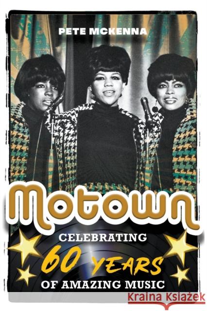 Motown: Celebrating 60 Years of Amazing Music Pete McKenna 9781912587353 New Haven Publishing Ltd - książka