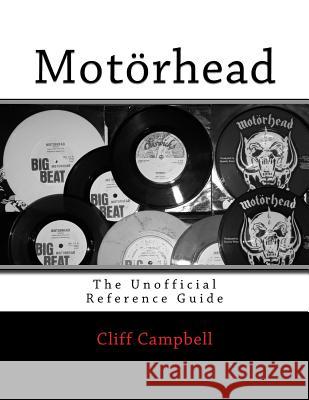 Motörhead: The Unofficial Reference Guide Campbell, Cliff 9781522995180 Createspace Independent Publishing Platform - książka