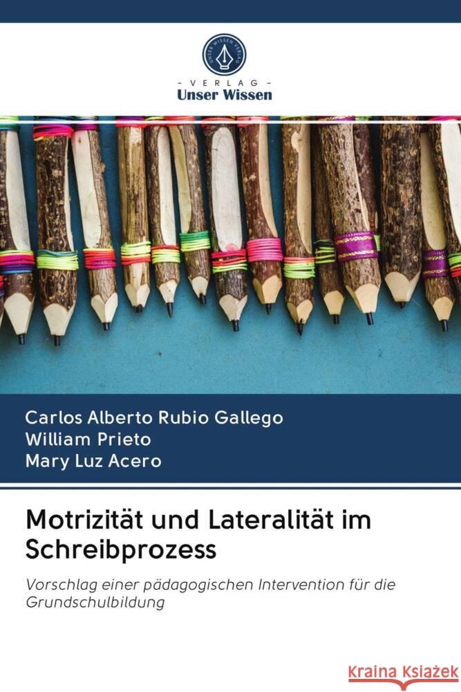 Motrizität und Lateralität im Schreibprozess Rubio Gallego, Carlos Alberto, Prieto, William, Acero, Mary Luz 9786203079913 Verlag Unser Wissen - książka