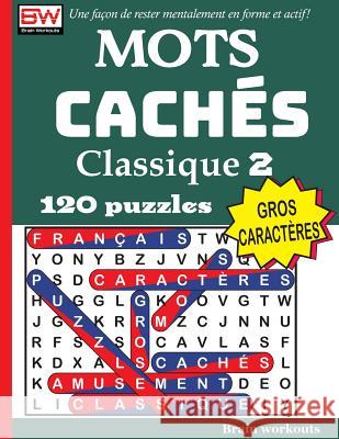 Mots Cachés - Classique 2 (Une Façon de Rester Mentalement En Forme Et Actif!) Brain Workouts 9781979233569 Createspace Independent Publishing Platform - książka