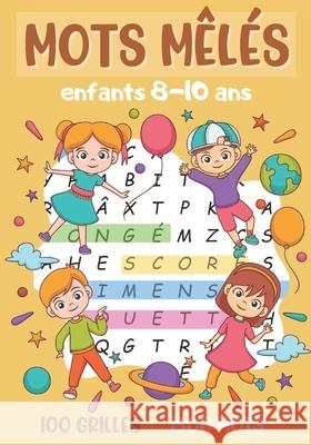 mots mêlés enfants: de 8 à 10 ans jeu de 100 grilles avec solutions + 1500 mots cachés idée de cadeau fille et garçon format 17 x 25 cm Editions, Sylvain 9798560591786 Independently Published - książka