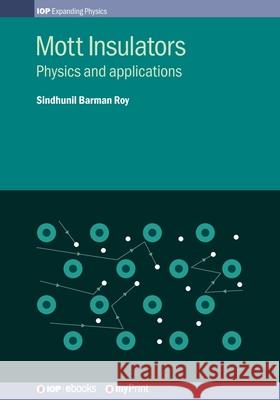 Mott Insulators: Physics and applications Sindhunil Barma 9780750319379 Institute of Physics Publishing - książka