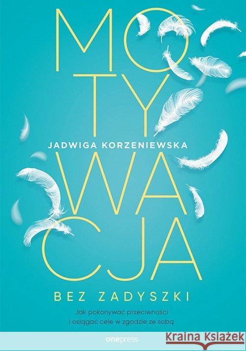 Motywacja bez zadyszki. Jak pokonywać.. Korzeniewska Jadwiga 9788328359369 Helion - książka