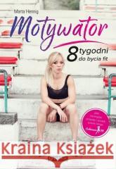 Motywator. 8 tygodni do bycia fit Marta Hennig 9788327126450 Publicat - książka