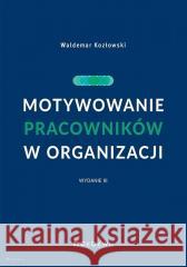 Motywowanie pracowników w organizacji w.3 Waldemar Kozłowski 9788381027717 CeDeWu - książka