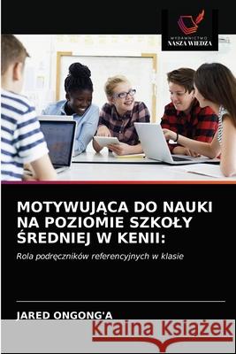 MotywujĄca Do Nauki Na Poziomie Szkoly Średniej W Kenii Ongong'a, Jared 9786202988902 Wydawnictwo Nasza Wiedza - książka