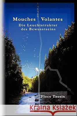 Mouches Volantes - Die Leuchtstruktur Des Bewusstseins Floco Tausin 9783033021570 Leuchtstruktur-Verlag - książka