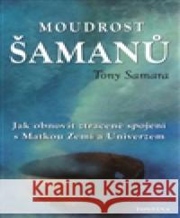 Moudrost šamanů Tony Samara 9788073365929 Fontána - książka