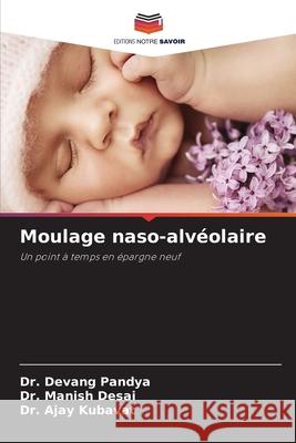 Moulage naso-alvéolaire Dr Devang Pandya, Dr Manish Desai, Dr Ajay Kubavat 9786204169354 Editions Notre Savoir - książka