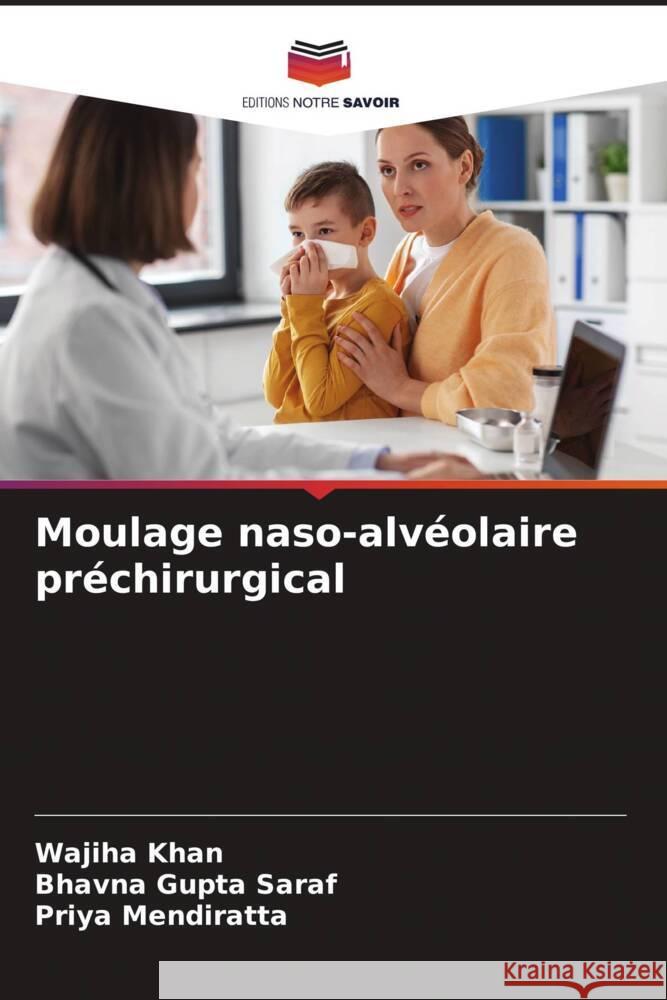 Moulage naso-alv?olaire pr?chirurgical Wajiha Khan Bhavna Gupt Priya Mendiratta 9786207069798 Editions Notre Savoir - książka