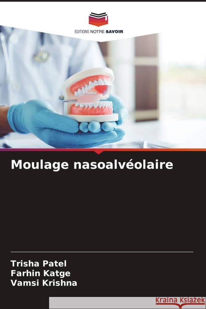 Moulage nasoalvéolaire Patel, Trisha, Katge, Farhin, Krishna, Vamsi 9786206538967 Editions Notre Savoir - książka