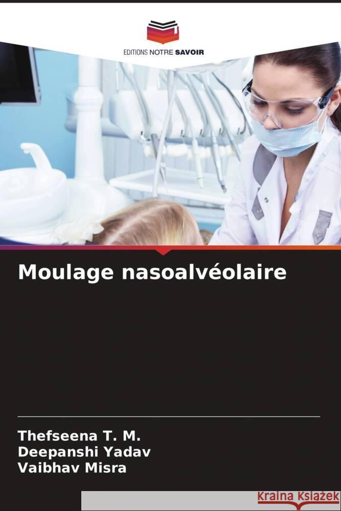 Moulage nasoalv?olaire Thefseena T Deepanshi Yadav Vaibhav Misra 9786207192670 Editions Notre Savoir - książka