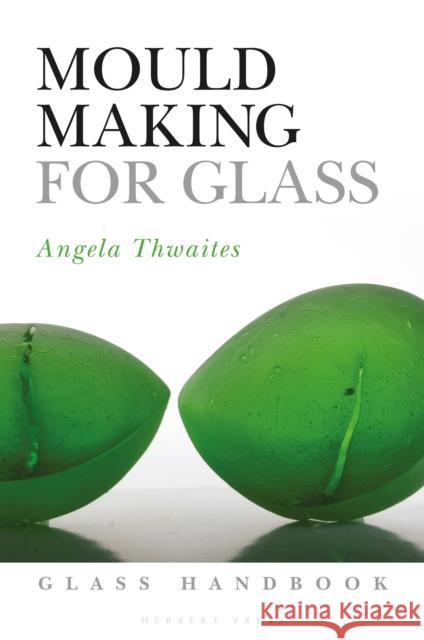 Mould Making for Glass Angela Thwaites 9781789940046 Bloomsbury Publishing PLC - książka