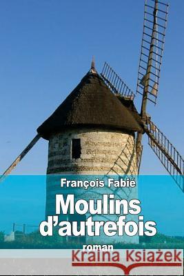 Moulins d'autrefois Fabie, Francois 9781519476142 Createspace - książka