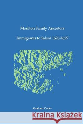 Moulton Family Ancestors: Immigrants to Salem 1626 - 1629 Graham Cocks 9781503399884 Createspace - książka