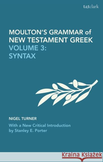 Moulton's Grammar of New Testament Greek: Volume 3: Syntax: With a New Critical Introduction by Stanley E. Porter Nigel Turner 9780567717238 Bloomsbury Publishing PLC - książka