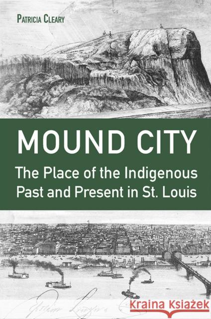 Mound City: The Place of the Indigenous Past and Present in St. Louis Patricia Cleary 9780826223043 University of Missouri Press - książka